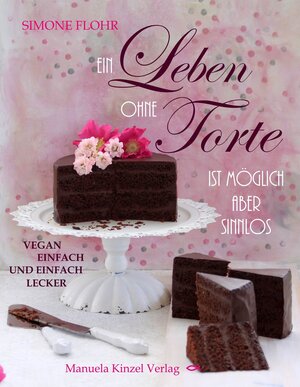 Buchcover Ein Leben ohne Torte ist möglich, aber sinnlos | Simone Flohr | EAN 9783955440916 | ISBN 3-95544-091-5 | ISBN 978-3-95544-091-6