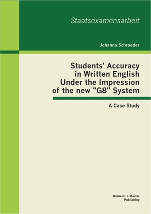 Buchcover Students' Accuracy in Written English Under the Impression of the new "G8" System: A Case Study | Johanna Schroeder | EAN 9783955490508 | ISBN 3-95549-050-5 | ISBN 978-3-95549-050-8