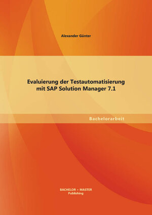 Buchcover Evaluierung der Testautomatisierung mit SAP Solution Manager 7.1 | Alexander Günter | EAN 9783955494261 | ISBN 3-95549-426-8 | ISBN 978-3-95549-426-1