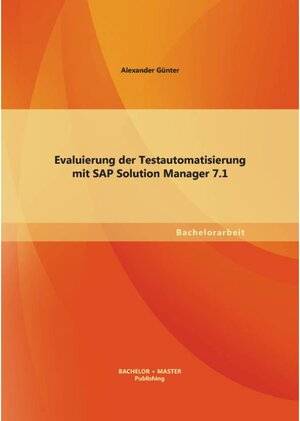 Buchcover Evaluierung der Testautomatisierung mit SAP Solution Manager 7.1 | Alexander Günter | EAN 9783955499266 | ISBN 3-95549-926-X | ISBN 978-3-95549-926-6