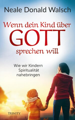 Buchcover Wenn dein Kind über Gott sprechen will | Neale Donald Walsch | EAN 9783955502850 | ISBN 3-95550-285-6 | ISBN 978-3-95550-285-0