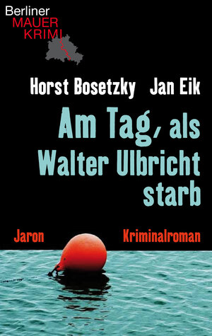 Buchcover Am Tag, als Walter Ulbricht starb | Jan Eik | EAN 9783955520724 | ISBN 3-95552-072-2 | ISBN 978-3-95552-072-4