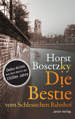 Buchcover Die Bestie vom Schlesischen Bahnhof | Horst Bosetzky | EAN 9783955522001 | ISBN 3-95552-200-8 | ISBN 978-3-95552-200-1
