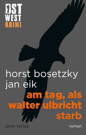 Buchcover Am Tag, als Walter Ulbricht starb | Jan Eik | EAN 9783955522445 | ISBN 3-95552-244-X | ISBN 978-3-95552-244-5