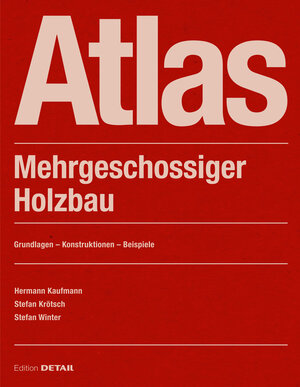 Buchcover Atlas Mehrgeschossiger Holzbau | Hermann Kaufmann | EAN 9783955535568 | ISBN 3-95553-556-8 | ISBN 978-3-95553-556-8