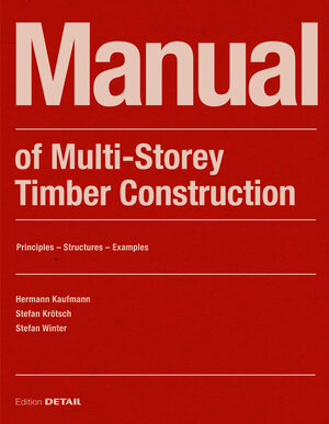 Buchcover Manual of Multistorey Timber Construction | Hermann Kaufmann | EAN 9783955535810 | ISBN 3-95553-581-9 | ISBN 978-3-95553-581-0