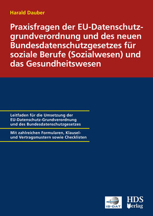 Buchcover Praxisfragen der EU-Datenschutzgrundverordnung und des neuen Bundesdatenschutzgesetzes für soziale Berufe (Sozialwesen) und das Gesundheitswesen | Harald Dauber | EAN 9783955543686 | ISBN 3-95554-368-4 | ISBN 978-3-95554-368-6