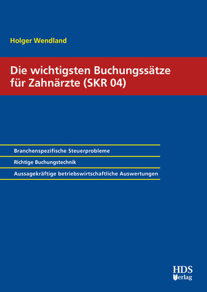 Buchcover Die wichtigsten Buchungssätze für Zahnärzte (SKR 04) | Holger Wendland | EAN 9783955545048 | ISBN 3-95554-504-0 | ISBN 978-3-95554-504-8