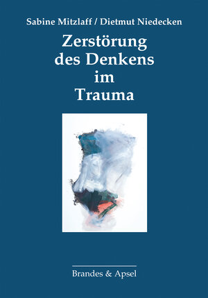 Buchcover Zerstörung des Denkens im Trauma | Sabine Mitzlaff | EAN 9783955580797 | ISBN 3-95558-079-2 | ISBN 978-3-95558-079-7