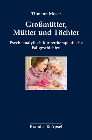Buchcover Großmütter, Mütter und Töchter | Tilmann Moser | EAN 9783955581404 | ISBN 3-95558-140-3 | ISBN 978-3-95558-140-4