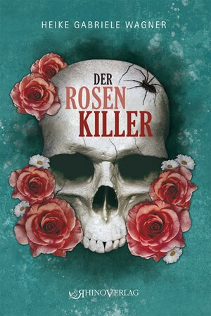 Buchcover Der Rosenkiller | Heike Gabriele Wagner | EAN 9783955607074 | ISBN 3-95560-707-0 | ISBN 978-3-95560-707-4