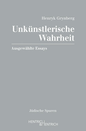 Buchcover Unkünstlerische Wahrheit | Henryk Grynberg | EAN 9783955650506 | ISBN 3-95565-050-2 | ISBN 978-3-95565-050-6