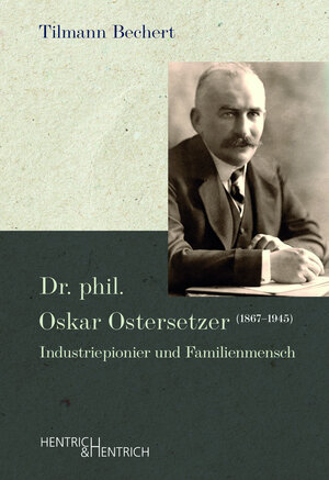 Buchcover Dr. phil. Oskar Ostersetzer (1867–1945) | Tilmann Bechert | EAN 9783955655655 | ISBN 3-95565-565-2 | ISBN 978-3-95565-565-5