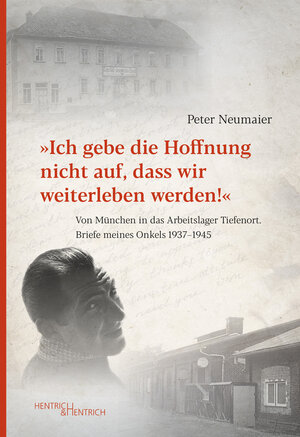 Buchcover „Ich gebe die Hoffnung nicht auf, dass wir weiterleben werden!” | Peter Neumaier | EAN 9783955656515 | ISBN 3-95565-651-9 | ISBN 978-3-95565-651-5
