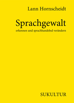 Buchcover Sprachgewalt erkennen und sprachhandelnd verändern | Lann Hornscheidt | EAN 9783955660963 | ISBN 3-95566-096-6 | ISBN 978-3-95566-096-3
