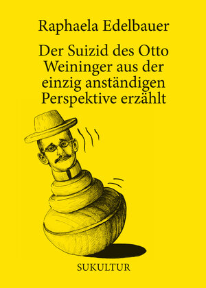 Buchcover Der Suizid des Otto Weininger aus der einzig anständigen Perspektive erzählt | Raphaela Edelbauer | EAN 9783955661458 | ISBN 3-95566-145-8 | ISBN 978-3-95566-145-8