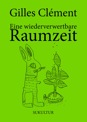 Buchcover Eine wiederverwertbare Raumzeit | Gilles Clément | EAN 9783955661717 | ISBN 3-95566-171-7 | ISBN 978-3-95566-171-7