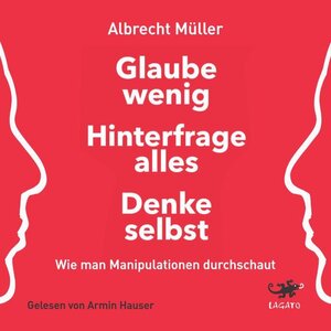 Buchcover Glaube wenig, hinterfrage alles, denke selbst | Albrecht Müller | EAN 9783955679606 | ISBN 3-95567-960-8 | ISBN 978-3-95567-960-6