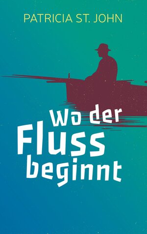 Buchcover Wo der Fluss beginnt | Patricia St John | EAN 9783955683207 | ISBN 3-95568-320-6 | ISBN 978-3-95568-320-7