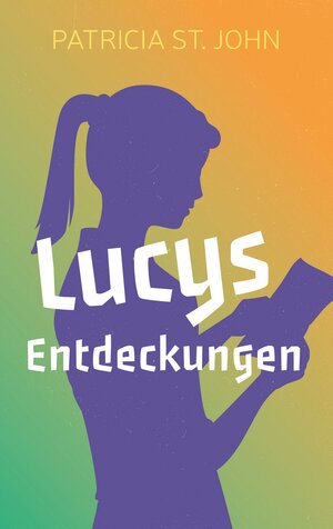 Buchcover Lucys Entdeckungen | Patricia St John | EAN 9783955683276 | ISBN 3-95568-327-3 | ISBN 978-3-95568-327-6