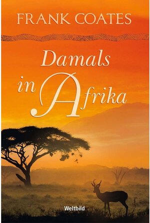 Buchcover Damals in Afrika | Frank Coates | EAN 9783955690267 | ISBN 3-95569-026-1 | ISBN 978-3-95569-026-7