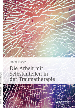 Buchcover Die Arbeit mit Selbstanteilen in der Traumatherapie | Janina Fisher | EAN 9783955717162 | ISBN 3-95571-716-X | ISBN 978-3-95571-716-2