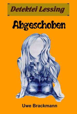 Buchcover Abgeschoben. Detektei Lessing Kriminalserie, Band 16. | Uwe Brackmann | EAN 9783955730499 | ISBN 3-95573-049-2 | ISBN 978-3-95573-049-9