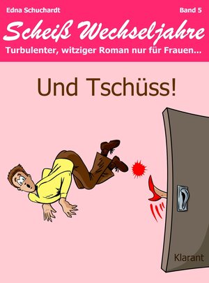 Buchcover Und Tschüss! Scheiß Wechseljahre, Band 5. Turbulenter, witziger Liebesroman nur für Frauen... | Edna Schuchardt | EAN 9783955730734 | ISBN 3-95573-073-5 | ISBN 978-3-95573-073-4