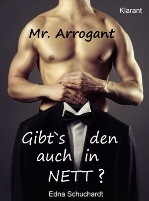 Buchcover Mr. Arrogant. Turbulenter, witziger Liebesroman - Liebe, Sex und Leidenschaft... | Edna Schuchardt | EAN 9783955730796 | ISBN 3-95573-079-4 | ISBN 978-3-95573-079-6