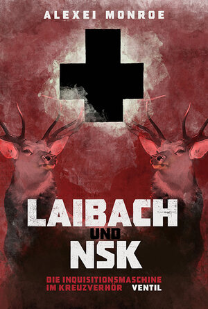 Buchcover Laibach und NSK | Alexei Monroe | EAN 9783955750015 | ISBN 3-95575-001-9 | ISBN 978-3-95575-001-5