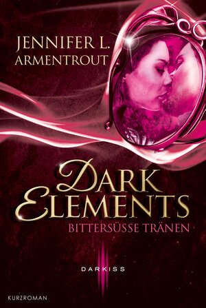 Buchcover Dark Elements - Bittersüße Tränen | Jennifer L. Armentrout | EAN 9783955763916 | ISBN 3-95576-391-9 | ISBN 978-3-95576-391-6