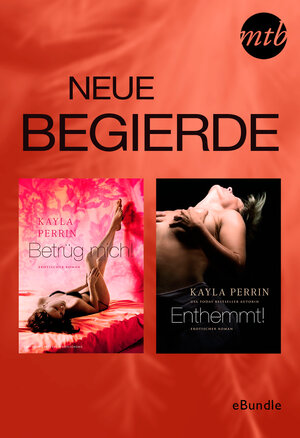 Buchcover Neue Begierde: Betrüg mich! & Enthemmt! | Kayla Perrin | EAN 9783955765415 | ISBN 3-95576-541-5 | ISBN 978-3-95576-541-5