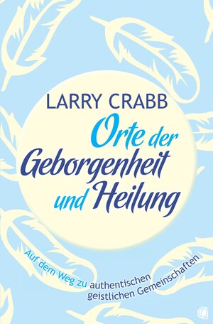 Buchcover Orte der Geborgenheit und Heilung | Larry J Crabb | EAN 9783955781583 | ISBN 3-95578-158-5 | ISBN 978-3-95578-158-3