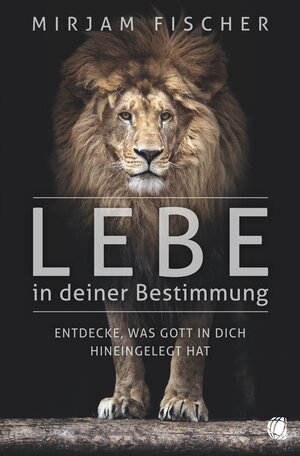 Buchcover Lebe in deiner Bestimmung | Mirjam Fischer | EAN 9783955783167 | ISBN 3-95578-316-2 | ISBN 978-3-95578-316-7
