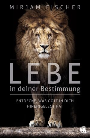 Buchcover Lebe in deiner Bestimmung | Mirjam Fischer | EAN 9783955784164 | ISBN 3-95578-416-9 | ISBN 978-3-95578-416-4