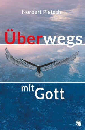 Buchcover Überwegs mit Gott | Norbert Pietsch | EAN 9783955787165 | ISBN 3-95578-716-8 | ISBN 978-3-95578-716-5