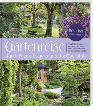 Buchcover Gartenreise durch Niederbayern und die Oberpfalz | Gertraud Anna Portner | EAN 9783955870997 | ISBN 3-95587-099-5 | ISBN 978-3-95587-099-7
