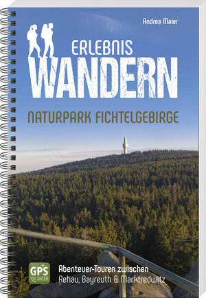 Buchcover Erlebniswandern Naturpark Fichtelgebirge | Andrea Maier | EAN 9783955871062 | ISBN 3-95587-106-1 | ISBN 978-3-95587-106-2