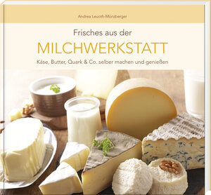 Buchcover Frisches aus der Milchwerkstatt | Andrea Leuoth-Münzberger | EAN 9783955877736 | ISBN 3-95587-773-6 | ISBN 978-3-95587-773-6