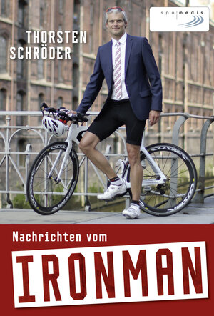 Buchcover Nachrichten vom Ironman | Thorsten Schröder | EAN 9783955900304 | ISBN 3-95590-030-4 | ISBN 978-3-95590-030-4