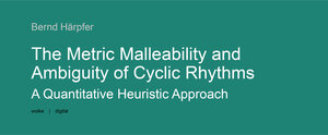 Buchcover The Metric Malleability and Ambiguity of Cyclic Rhythms | Härpfer Bernd | EAN 9783955934064 | ISBN 3-95593-406-3 | ISBN 978-3-95593-406-4