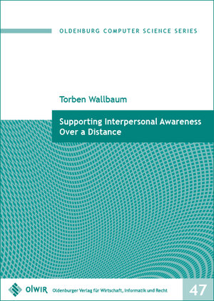 Buchcover Supporting Interpersonal Awareness Over a Distance | Torben Wallbaum | EAN 9783955990602 | ISBN 3-95599-060-5 | ISBN 978-3-95599-060-2