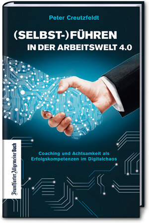 Buchcover (Selbst-)Führen in der Arbeitswelt 4.0: Coaching und Achtsamkeit als Erfolgskompetenzen im Digitalchaos | Peter Creutzfeldt | EAN 9783956012273 | ISBN 3-95601-227-5 | ISBN 978-3-95601-227-3