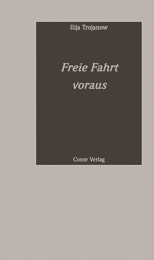 Buchcover Freie Fahrt voraus | Ilija Trojanow | EAN 9783956021374 | ISBN 3-95602-137-1 | ISBN 978-3-95602-137-4