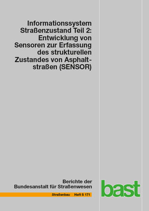 Buchcover Informationssystem Straßenzustand Teil 2: Entwicklung von Sensoren zur Erfassung des strukturellen Zustandes von Asphaltstraßen (SENSOR) | J. Stefan Bald | EAN 9783956066627 | ISBN 3-95606-662-6 | ISBN 978-3-95606-662-7
