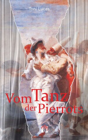 Buchcover Vom Tanz der Pierrots | Toni Lucas | EAN 9783956090608 | ISBN 3-95609-060-8 | ISBN 978-3-95609-060-8