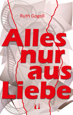 Buchcover Alles nur aus Liebe | Ruth Gogoll | EAN 9783956092237 | ISBN 3-95609-223-6 | ISBN 978-3-95609-223-7