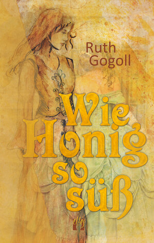 Buchcover Wie Honig so süß | Ruth Gogoll | EAN 9783956092329 | ISBN 3-95609-232-5 | ISBN 978-3-95609-232-9