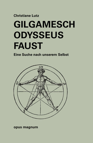 Buchcover Gilgamesch - Odysseus - Faust | Christiane Lutz | EAN 9783956120527 | ISBN 3-95612-052-3 | ISBN 978-3-95612-052-7