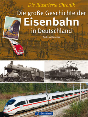 Buchcover Die große Geschichte der Eisenbahn in Deutschland | Andreas Knipping | EAN 9783956130007 | ISBN 3-95613-000-6 | ISBN 978-3-95613-000-7